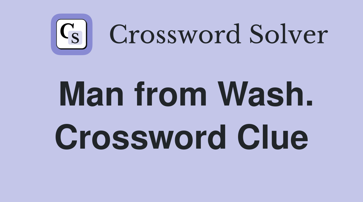 Man from Wash. Crossword Clue