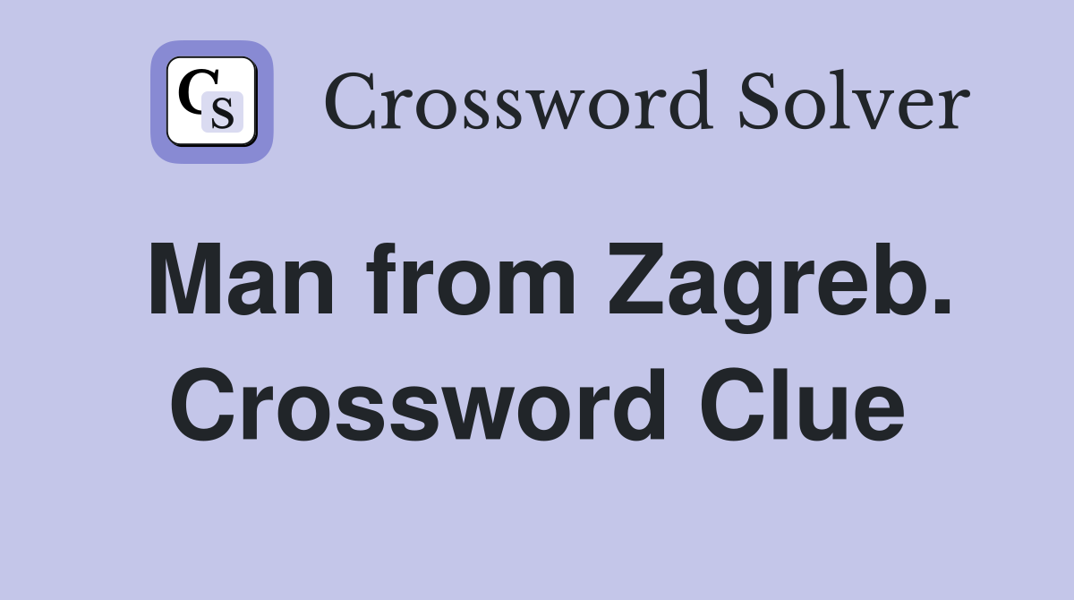 Man from Zagreb. Crossword Clue