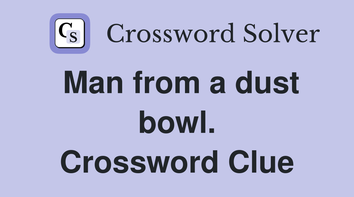 Man from a dust bowl. Crossword Clue