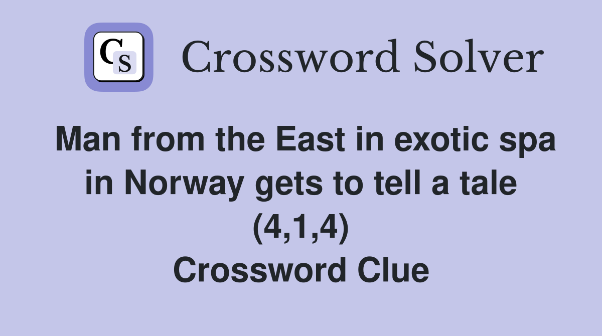 Man from the East in exotic spa in Norway gets to tell a tale (4,1,4) Crossword Clue
