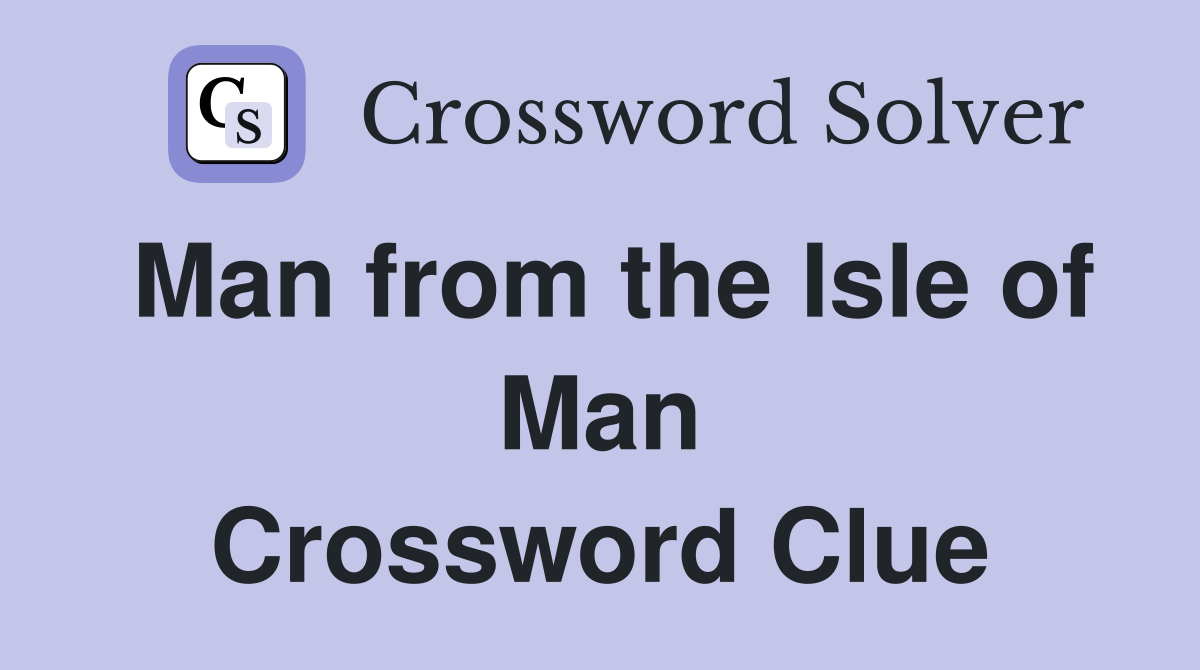Man from the Isle of Man Crossword Clue