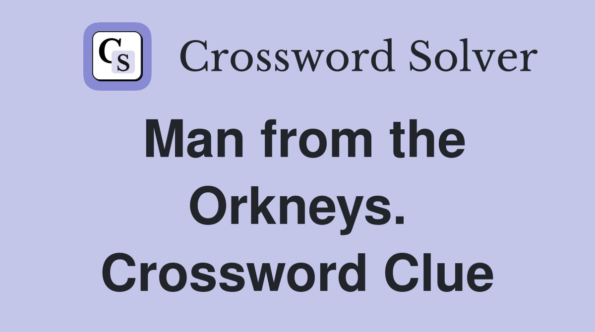 Man from the Orkneys. Crossword Clue
