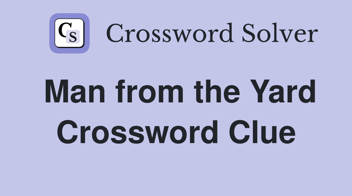 Man from the Yard Crossword Clue