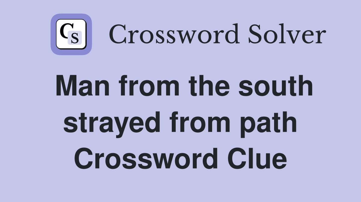 Man from the south strayed from path Crossword Clue