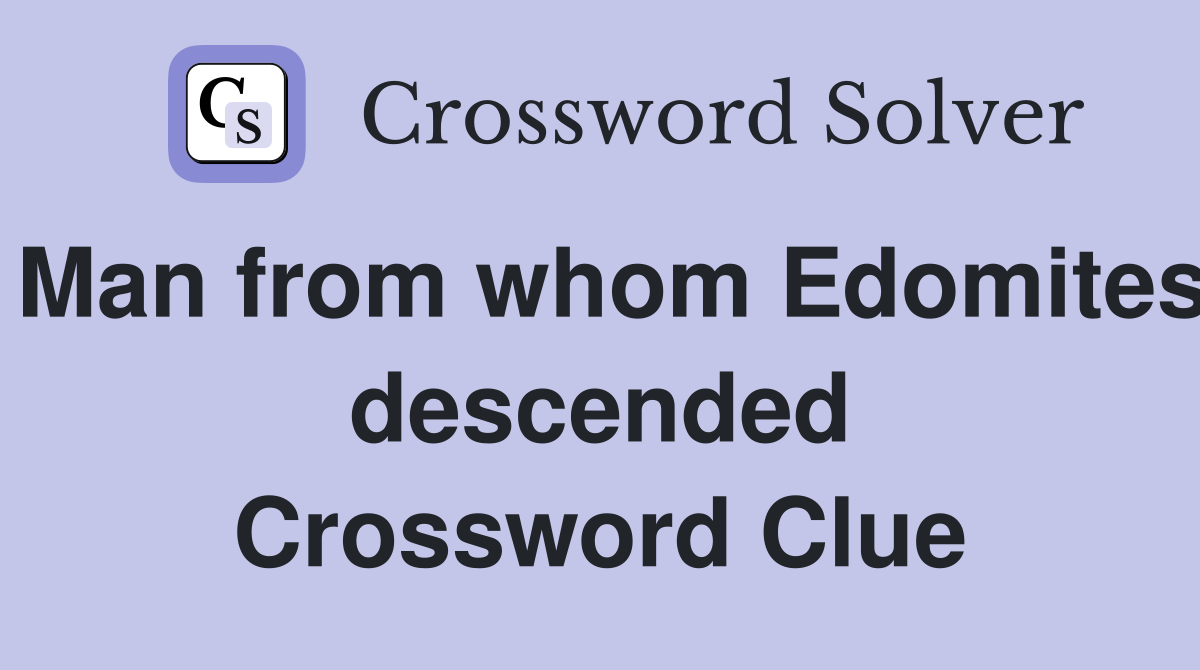 Man from whom Edomites descended Crossword Clue