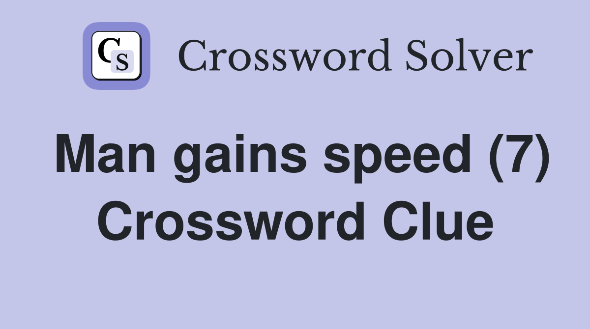 Man gains speed (7) Crossword Clue