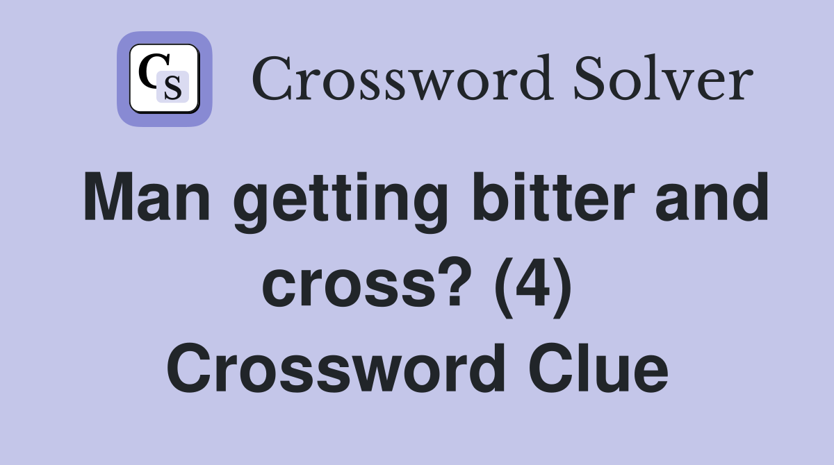 Man getting bitter and cross? (4) Crossword Clue