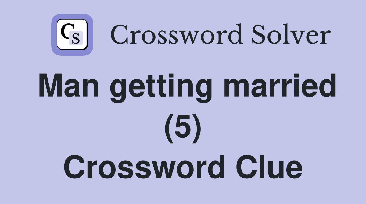 Man getting married (5) Crossword Clue
