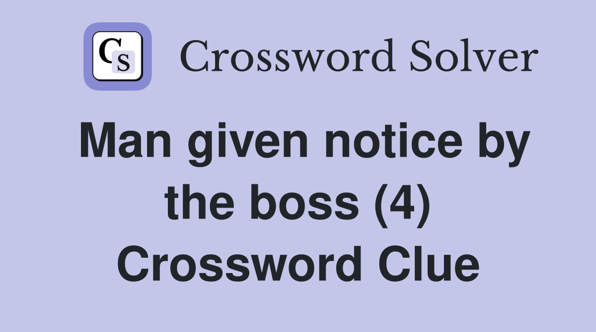 Man given notice by the boss (4) Crossword Clue