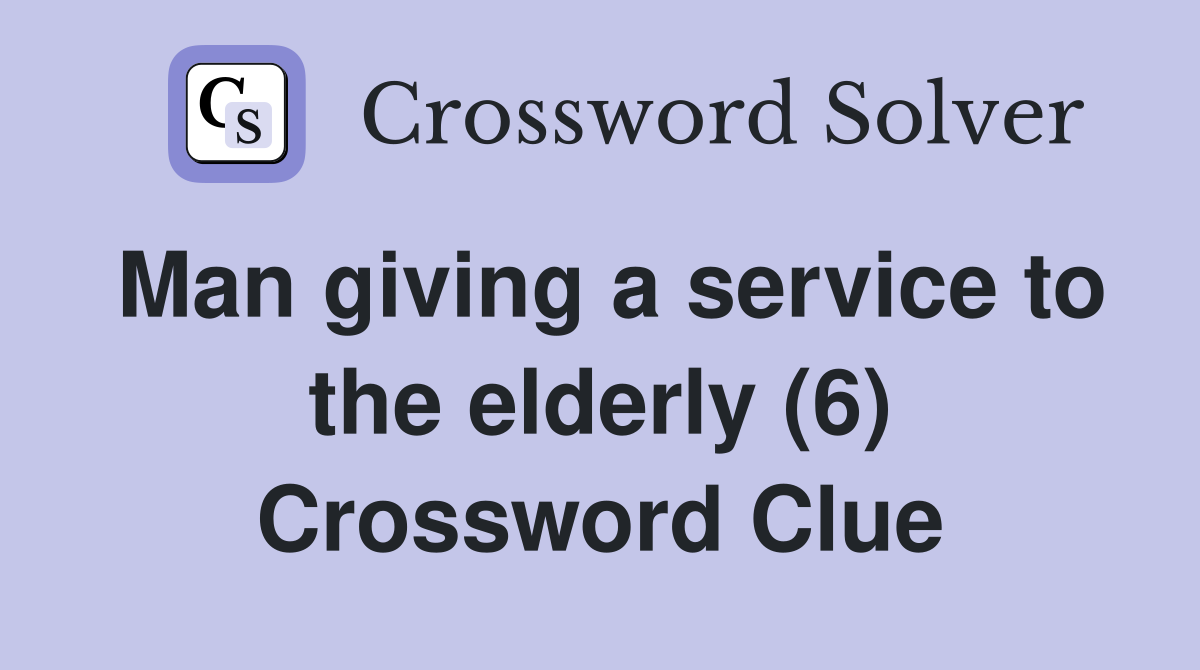 Man giving a service to the elderly (6) Crossword Clue