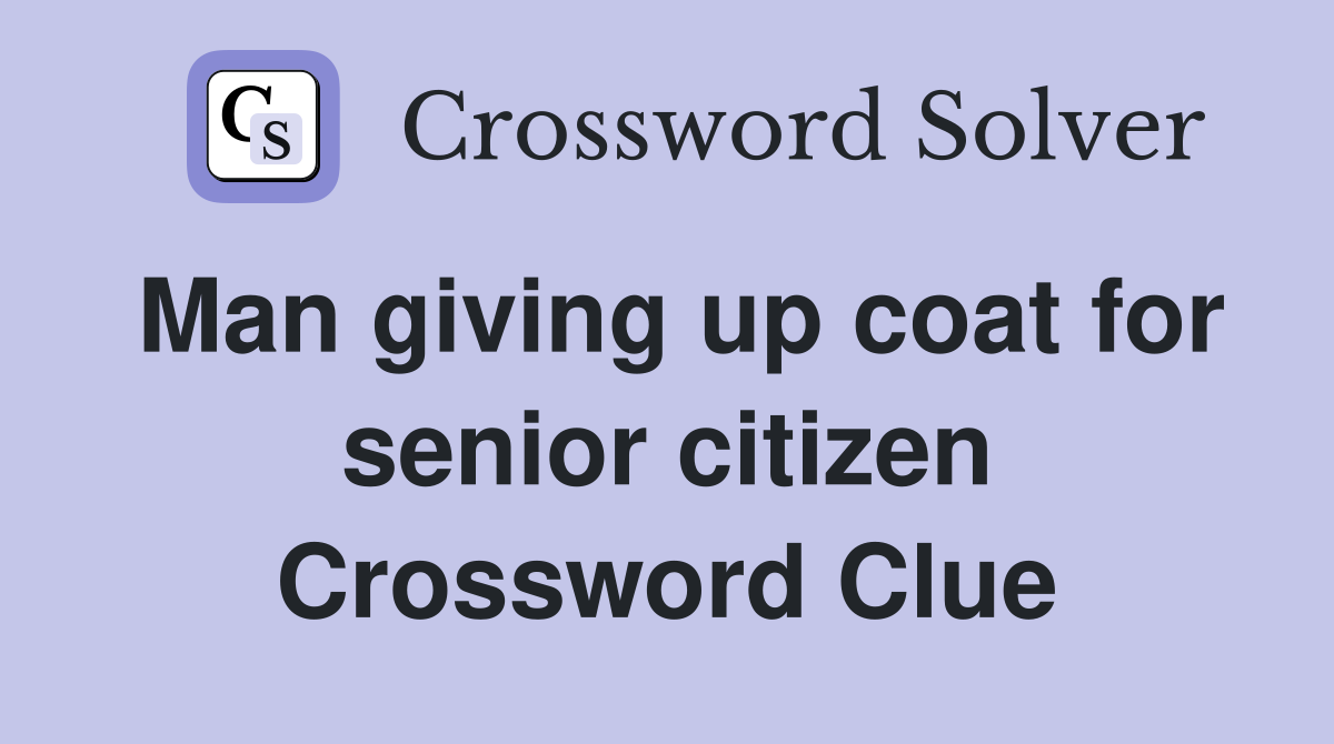 Man giving up coat for senior citizen Crossword Clue