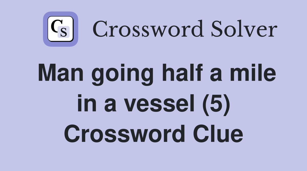 Man going half a mile in a vessel (5) Crossword Clue