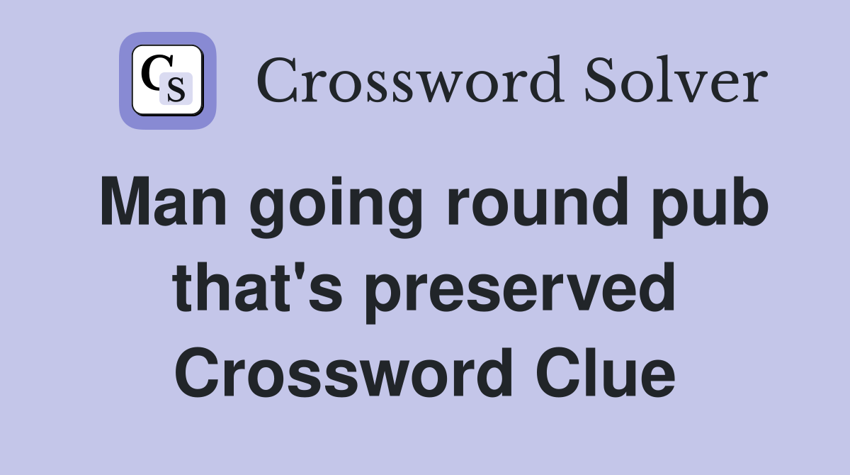 Man going round pub that's preserved Crossword Clue