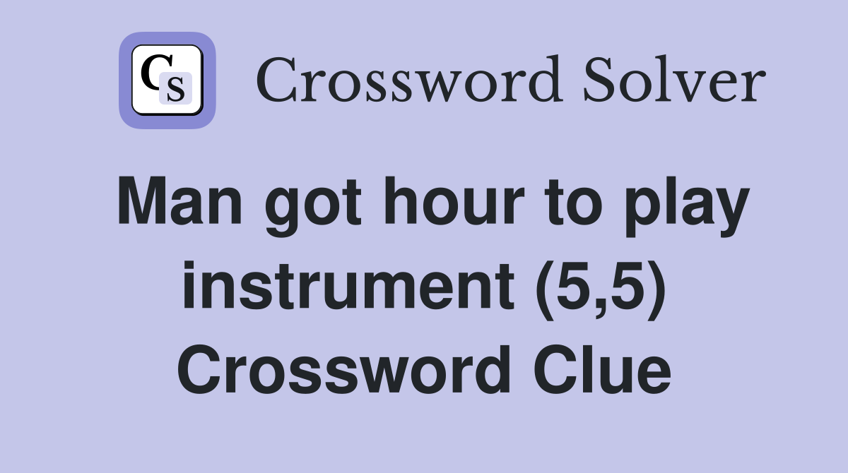 Man got hour to play instrument (5,5) Crossword Clue