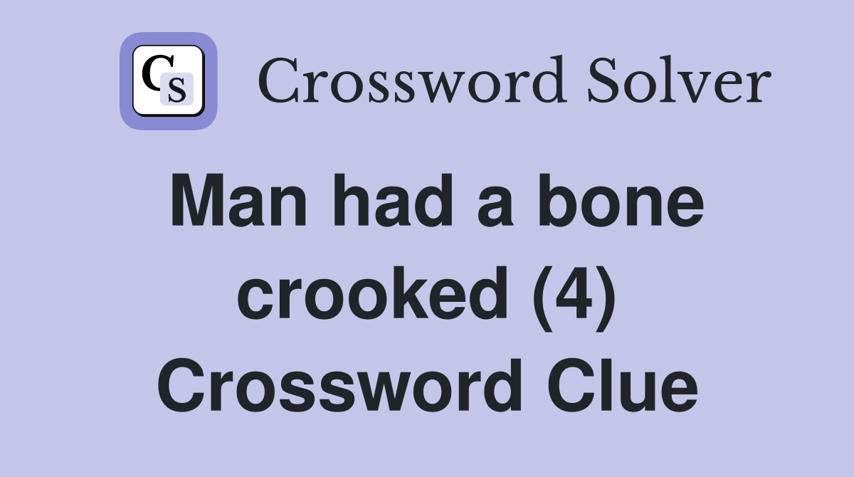 Man had a bone crooked (4) Crossword Clue