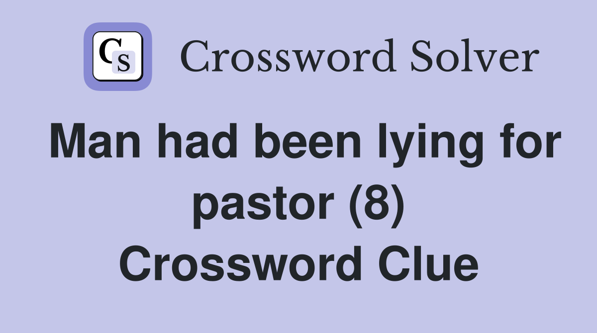 Man had been lying for pastor (8) Crossword Clue