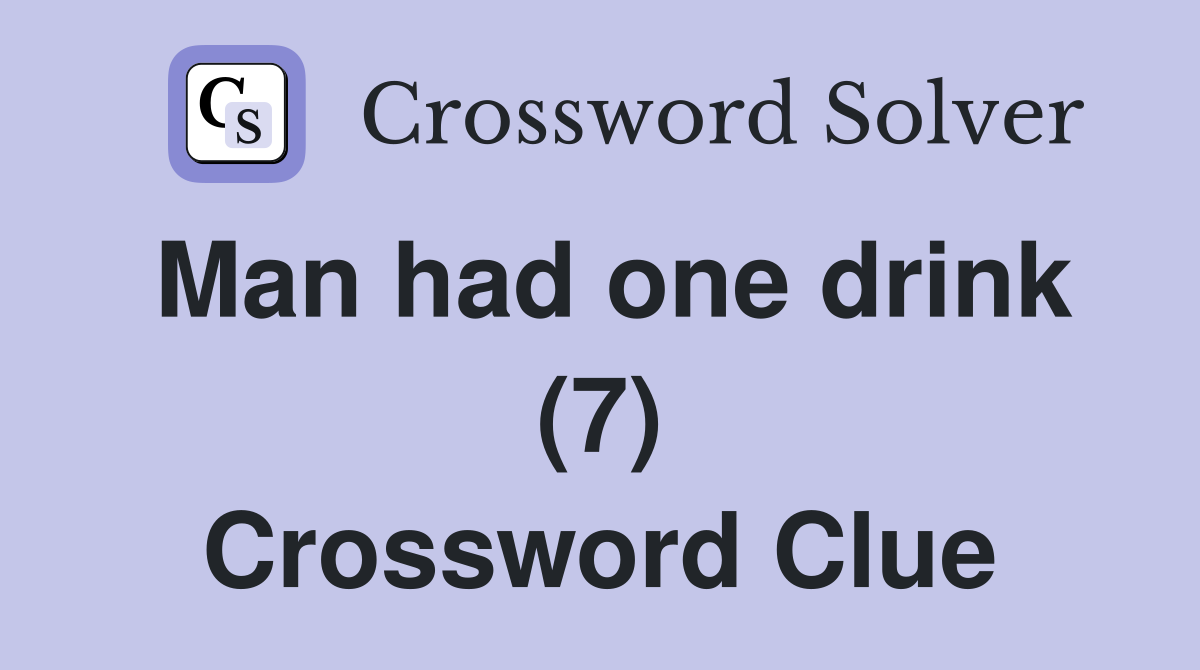 Man had one drink (7) Crossword Clue