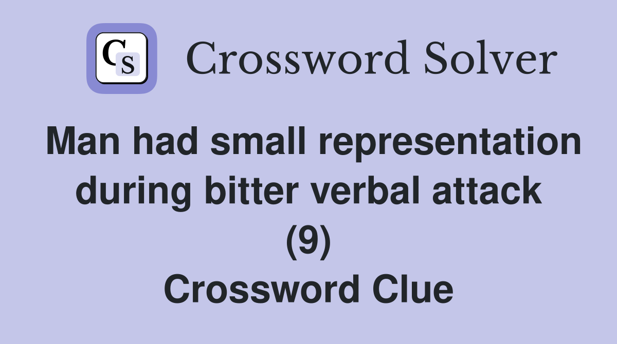 Man had small representation during bitter verbal attack (9) Crossword Clue