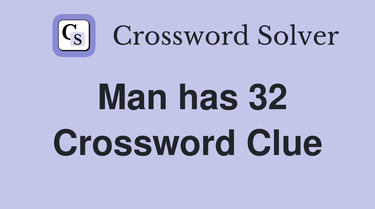 Man has 32 Crossword Clue