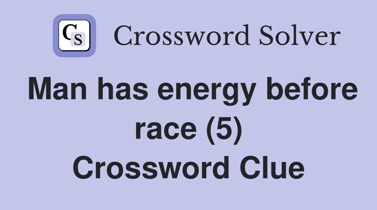 Man has energy before race (5) Crossword Clue