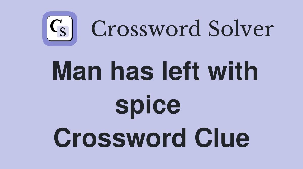 Man has left with spice  Crossword Clue