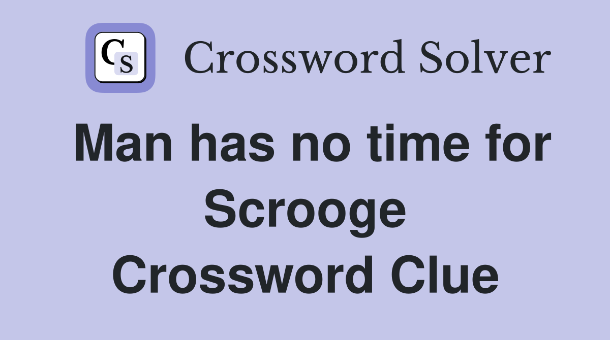 Man has no time for Scrooge Crossword Clue