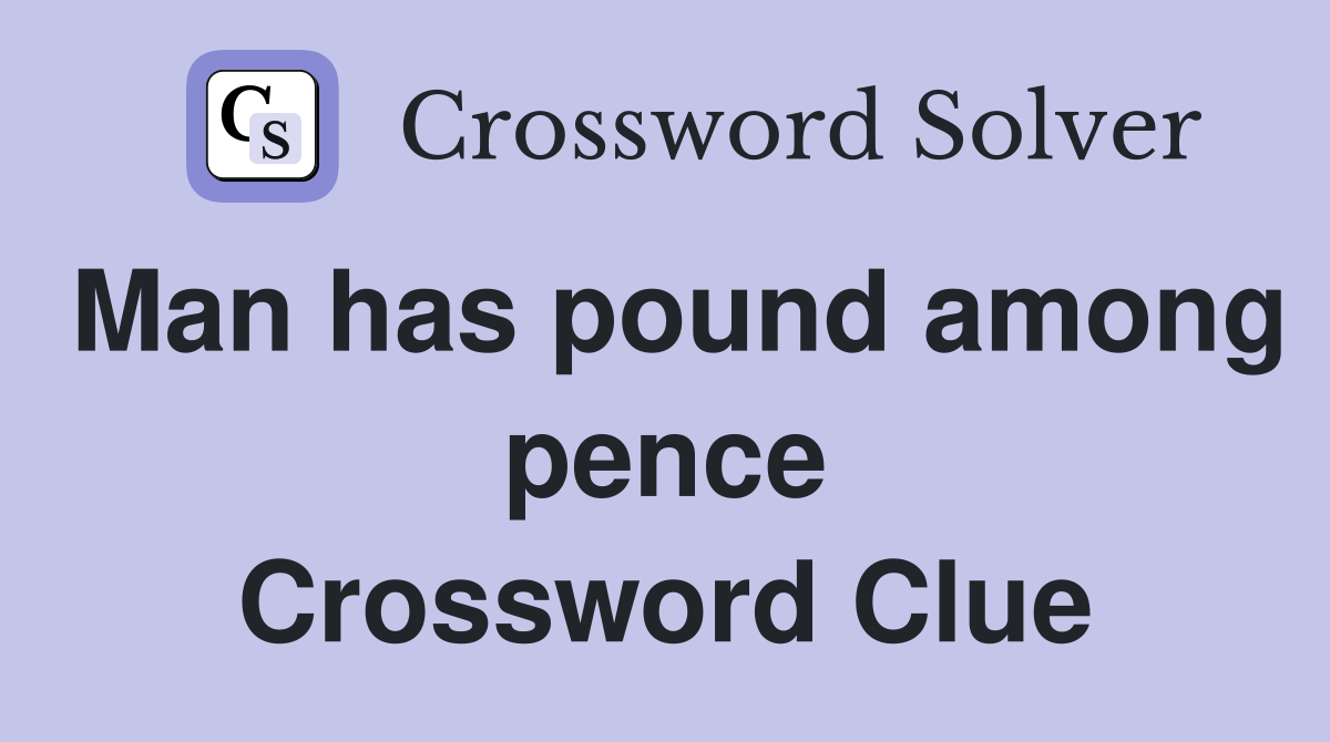 Man has pound among pence Crossword Clue
