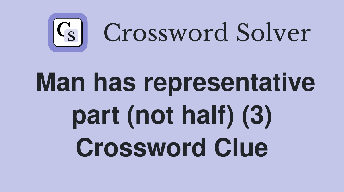 Man has representative part (not half) (3) Crossword Clue
