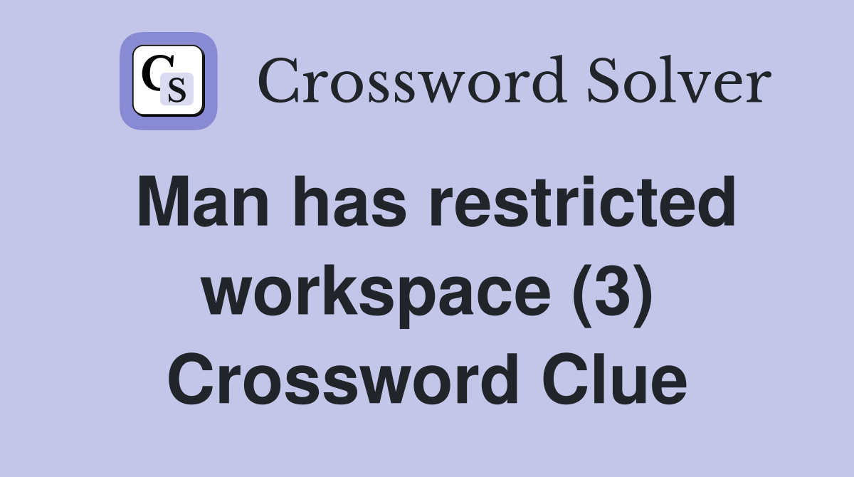 Man has restricted workspace (3) Crossword Clue