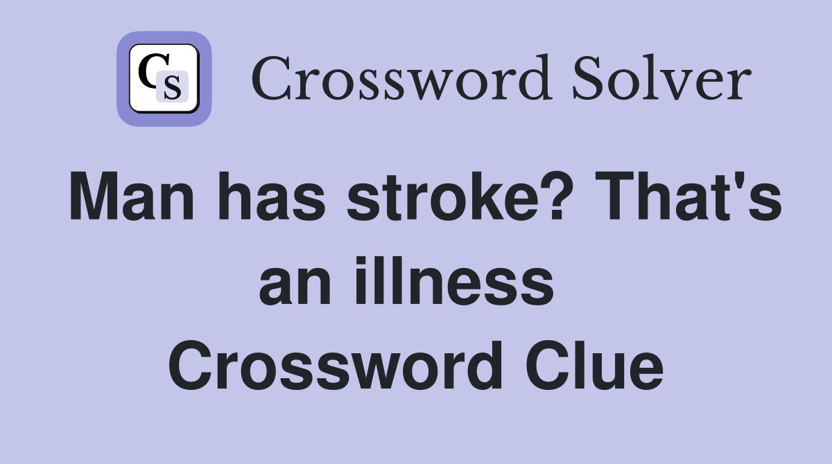 Man has stroke? That's an illness  Crossword Clue