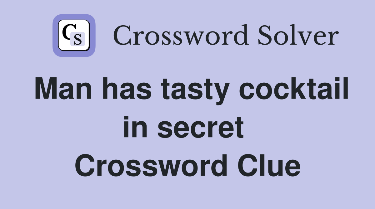 Man has tasty cocktail in secret  Crossword Clue