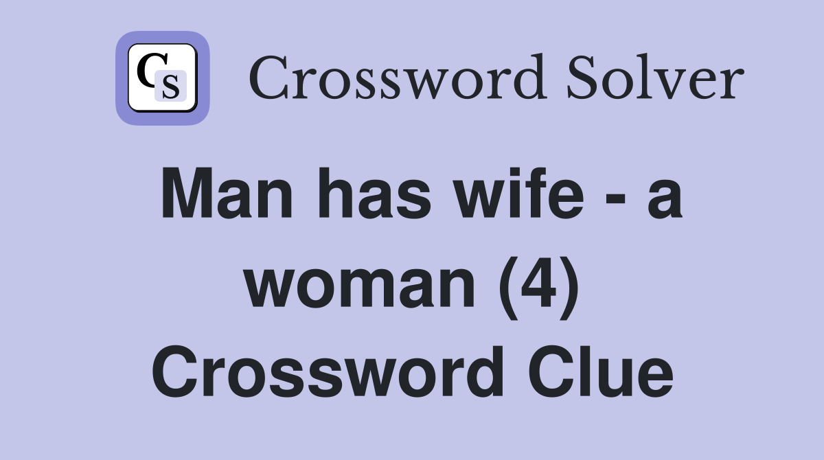 Man has wife - a woman (4) Crossword Clue