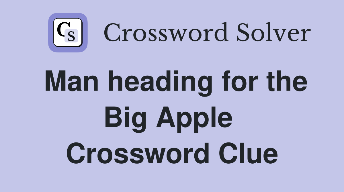 Man heading for the Big Apple  Crossword Clue