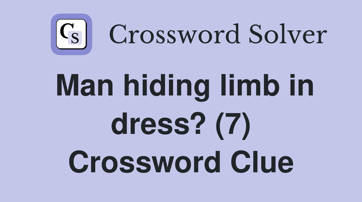 Man hiding limb in dress? (7) Crossword Clue