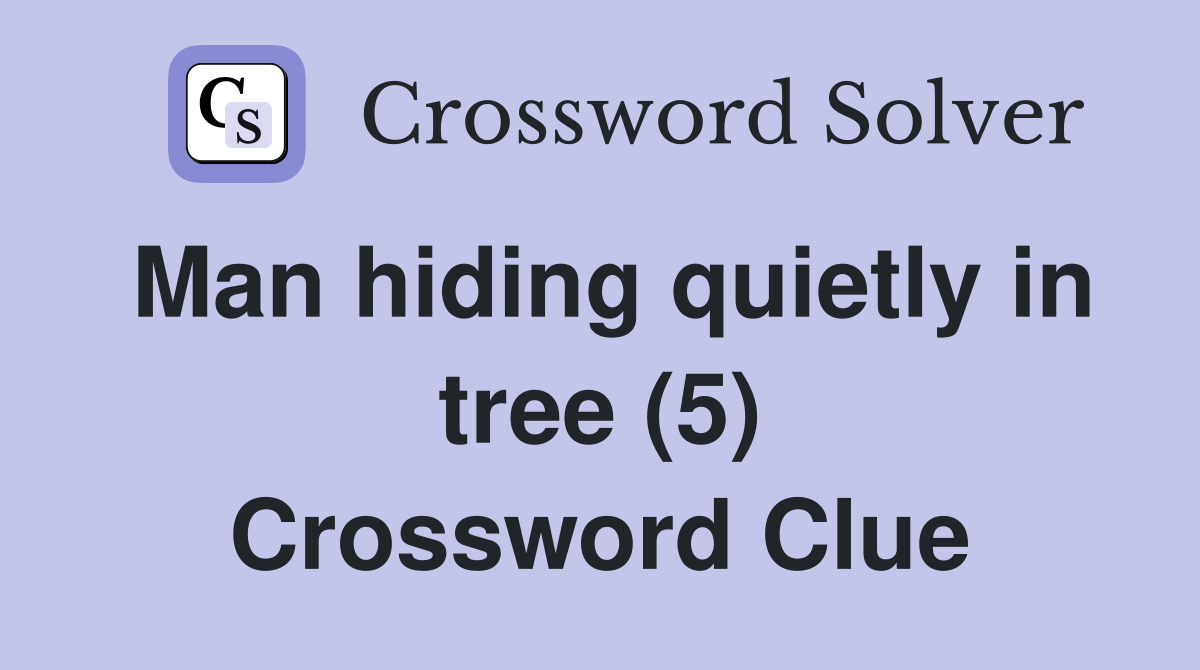 Man hiding quietly in tree (5) Crossword Clue