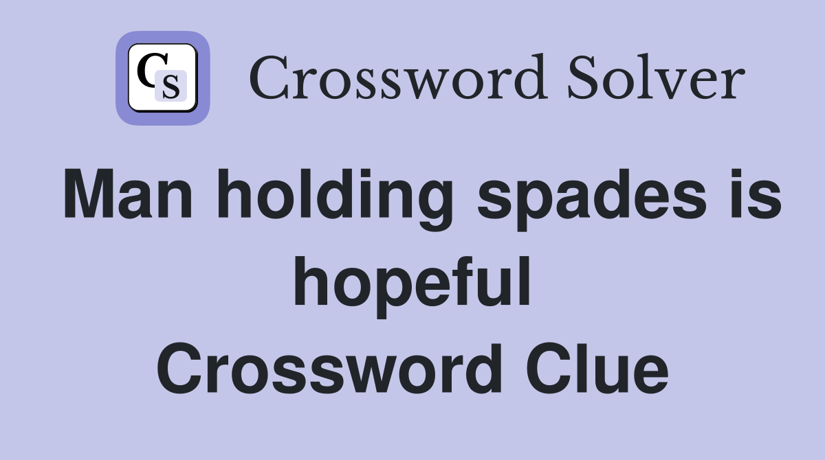 Man holding spades is hopeful Crossword Clue