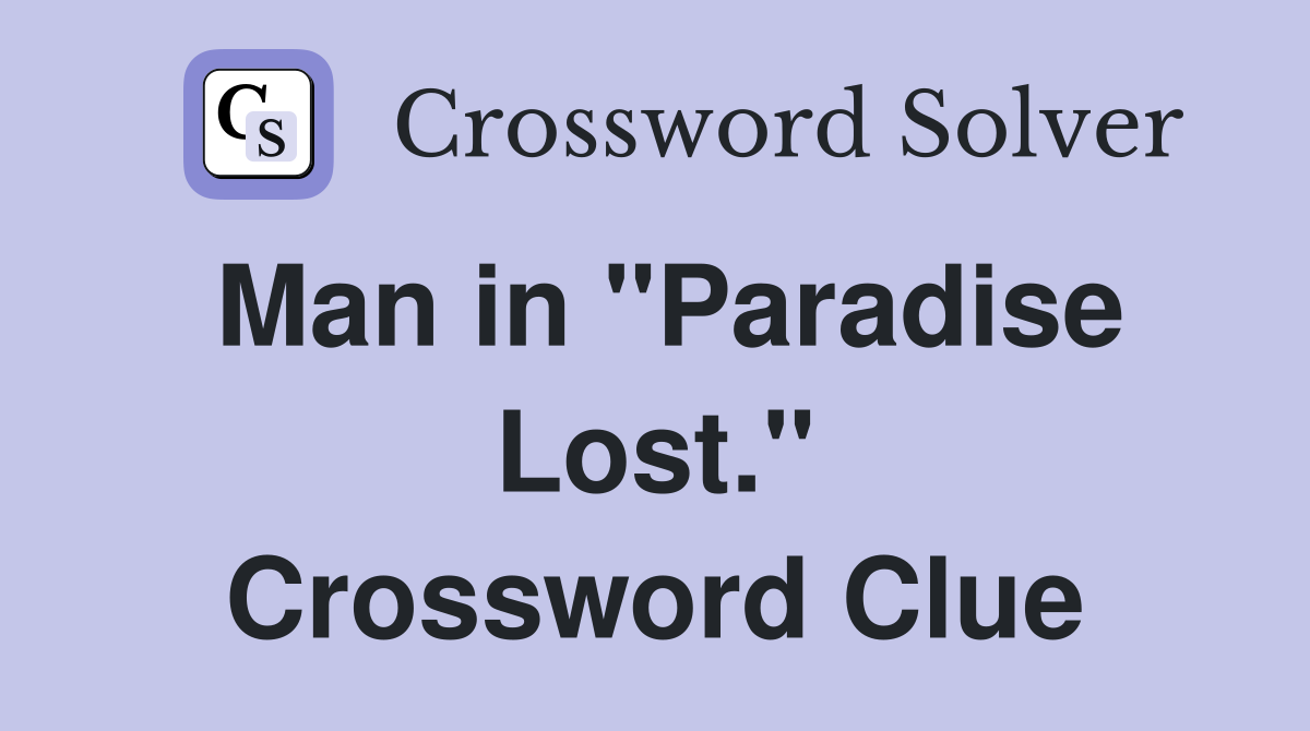 Man in "Paradise Lost." Crossword Clue