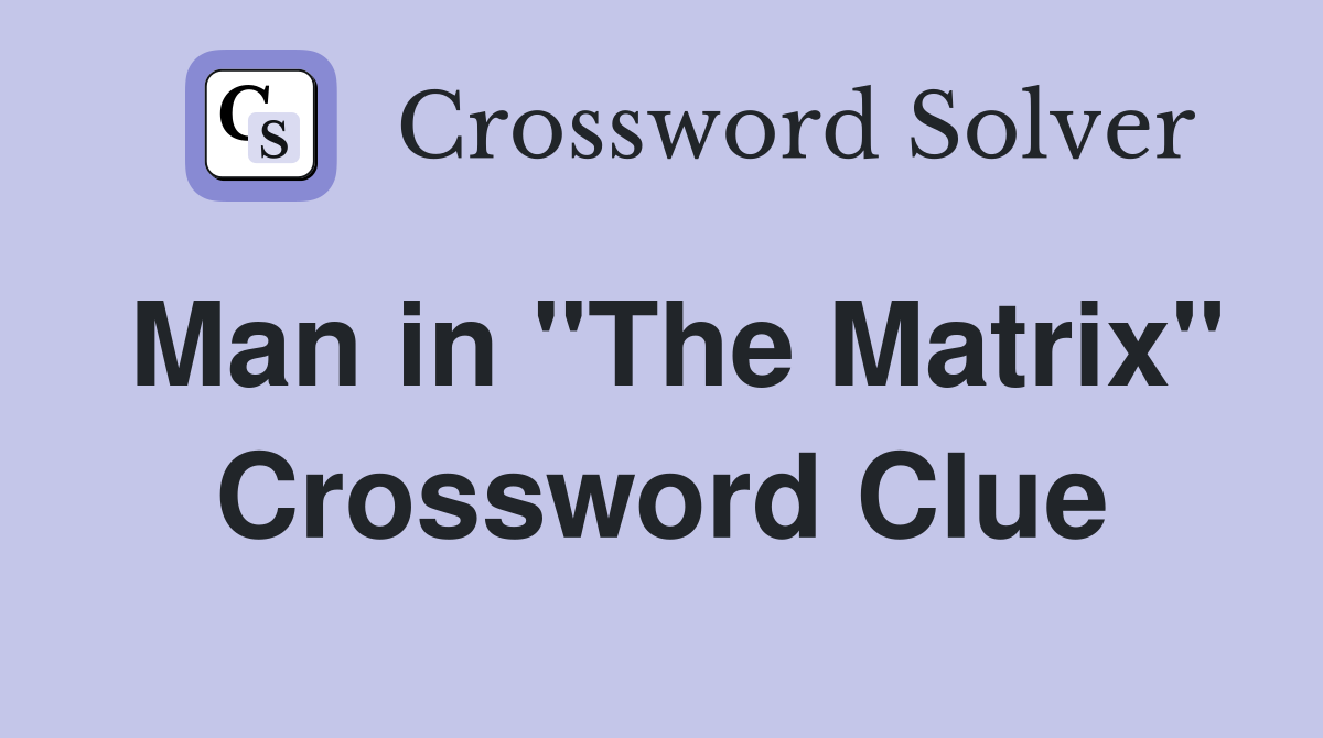 Man in "The Matrix" Crossword Clue