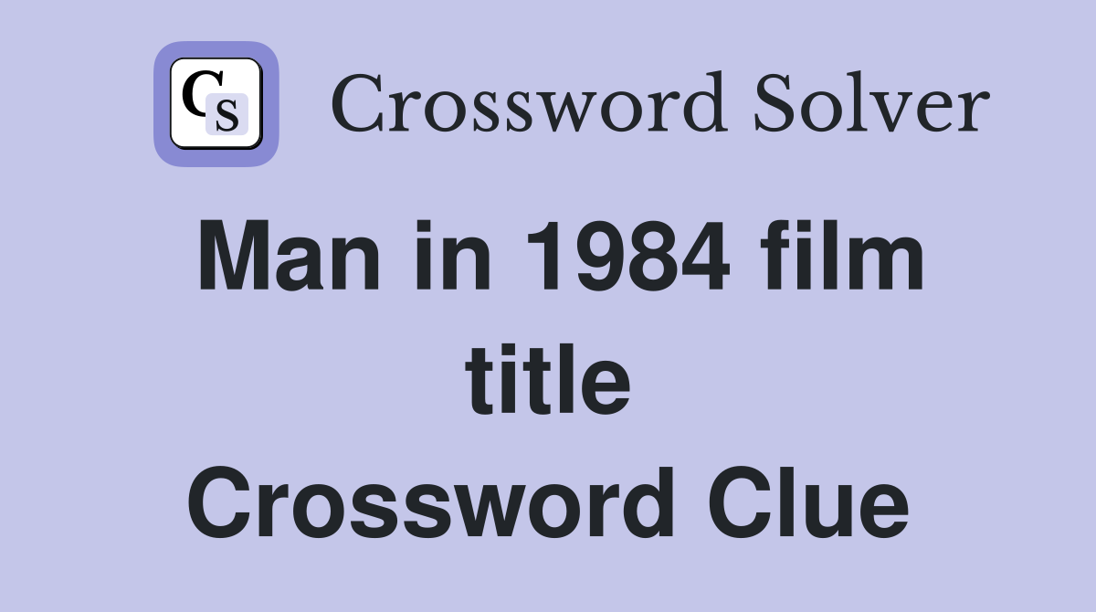 Man in 1984 film title Crossword Clue