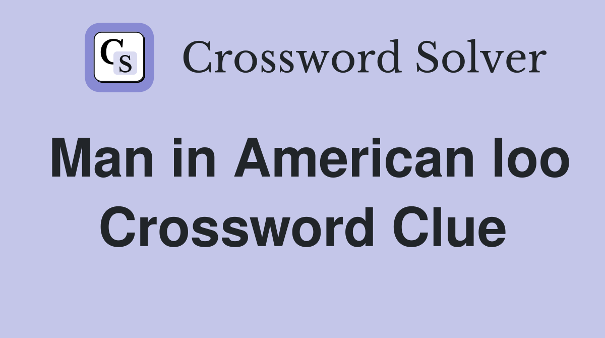 Man in American loo Crossword Clue