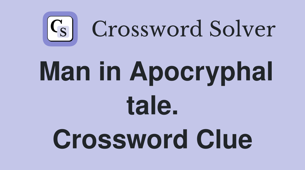 Man in Apocryphal tale. Crossword Clue