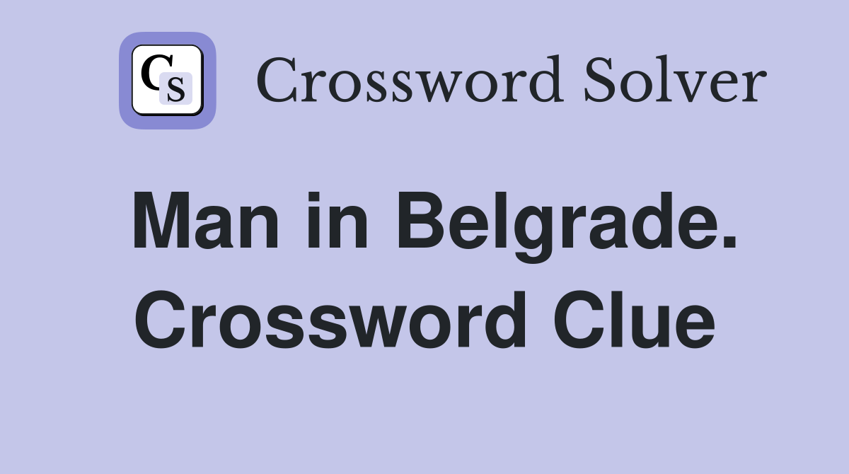 Man in Belgrade. Crossword Clue
