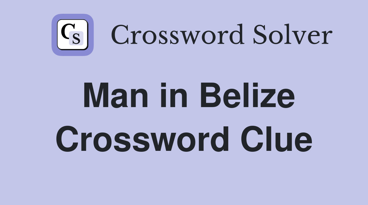 Man in Belize Crossword Clue