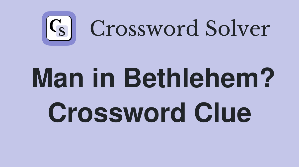 Man in Bethlehem? Crossword Clue
