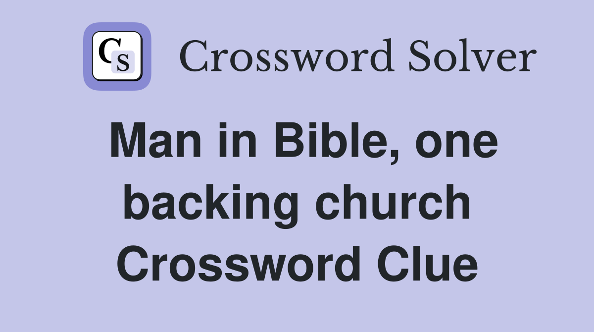 Man in Bible, one backing church Crossword Clue
