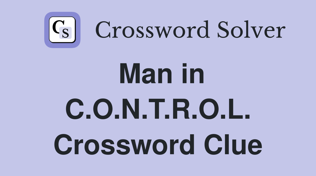 Man in C.O.N.T.R.O.L. Crossword Clue