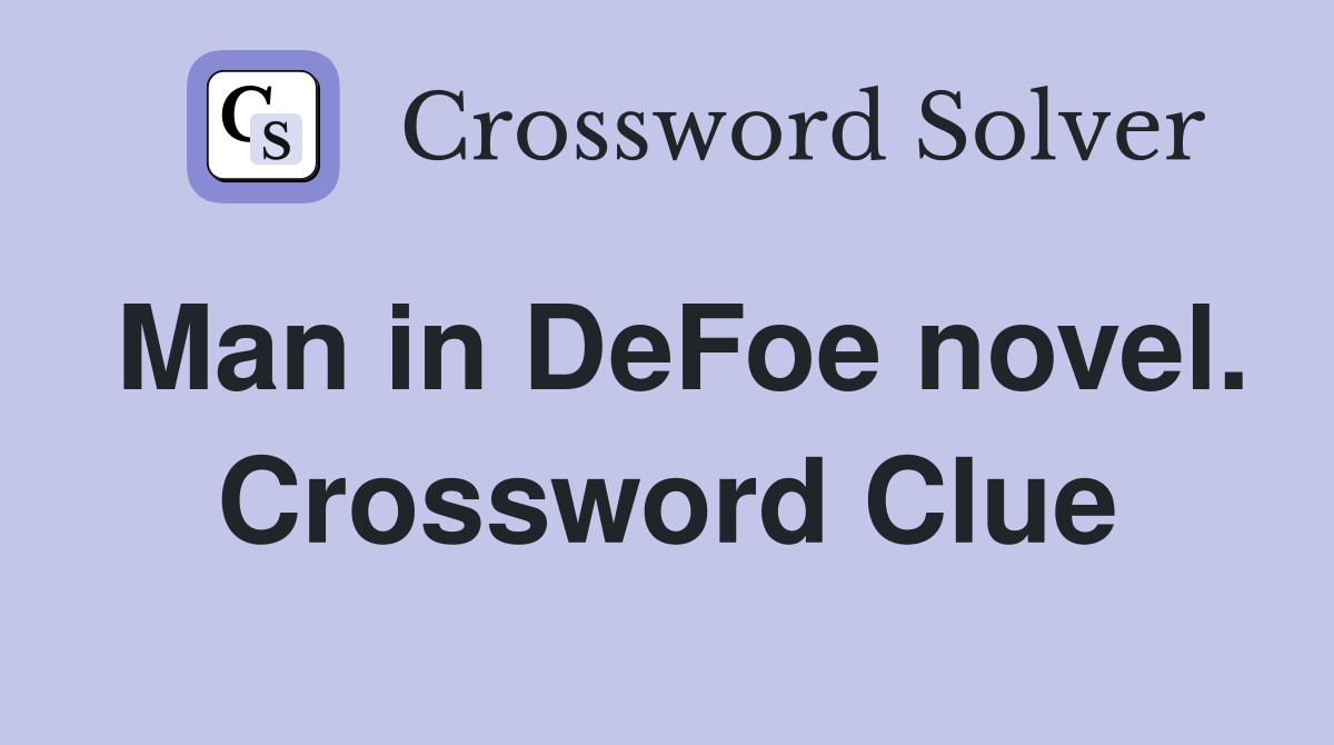 Man in DeFoe novel. Crossword Clue