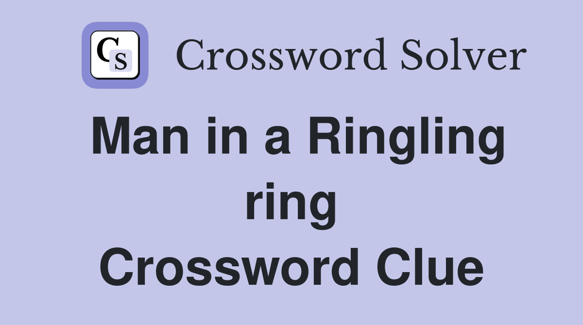 Man in a Ringling ring Crossword Clue
