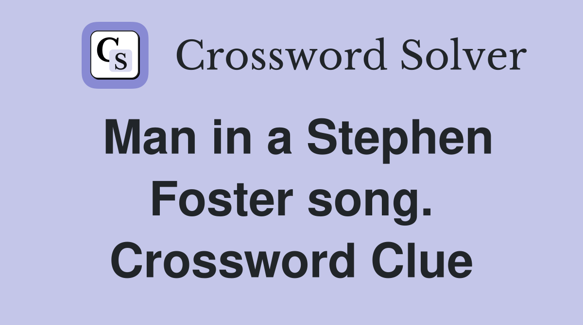 Man in a Stephen Foster song. Crossword Clue