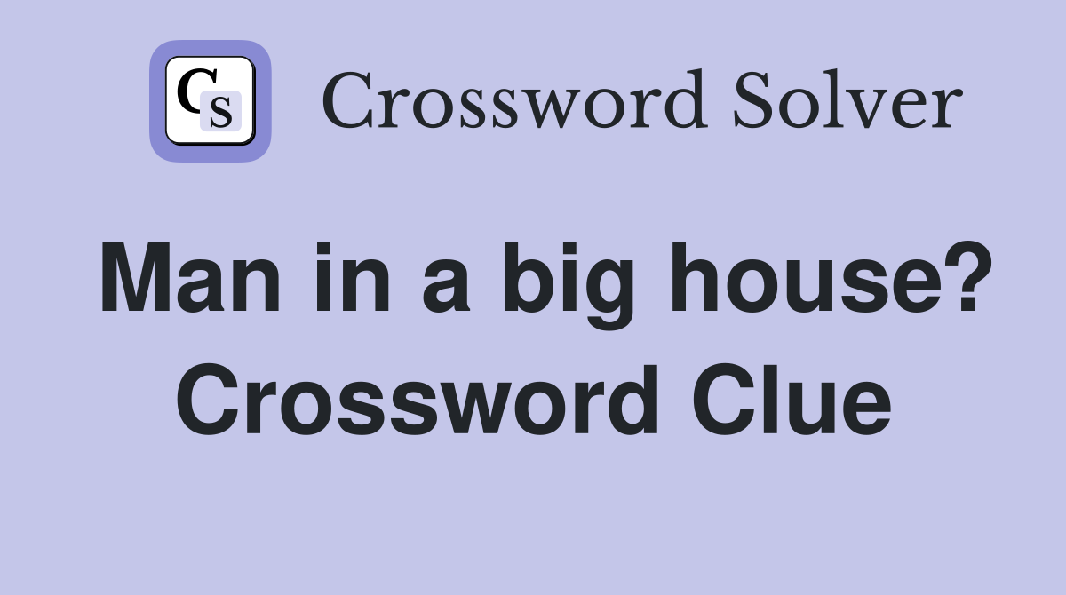 Man in a big house? Crossword Clue